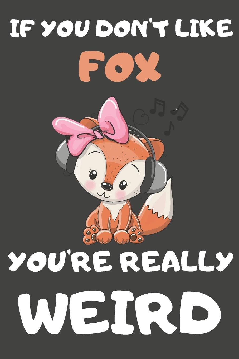 If You Don't Like Fox You're Really Weird: Fox Gifts Blank Lined Notebooks, Journals, Planners and Diaries to Write In | For Fox Lovers Mathematics