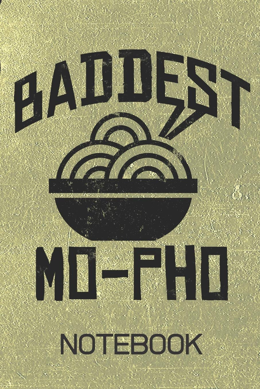 BADDEST MO-PHO Notebook: Funny Pho Journal | 100 Page Blank Lined | 6x9 Notebook | Vietnamese Cooking | Asian Cuisine | Pho Gag Gift | Cooking & Enjoying