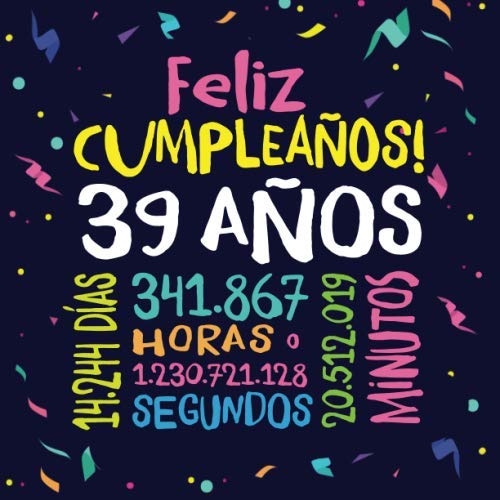 Feliz Cumpleaños - 39 Años: Un libro de visitas para fiesta de 39 cumpleaños – Decoración y regalos originales para hombres y mujeres - 39 años - ... para felicitaciones y fotos de los invitados book