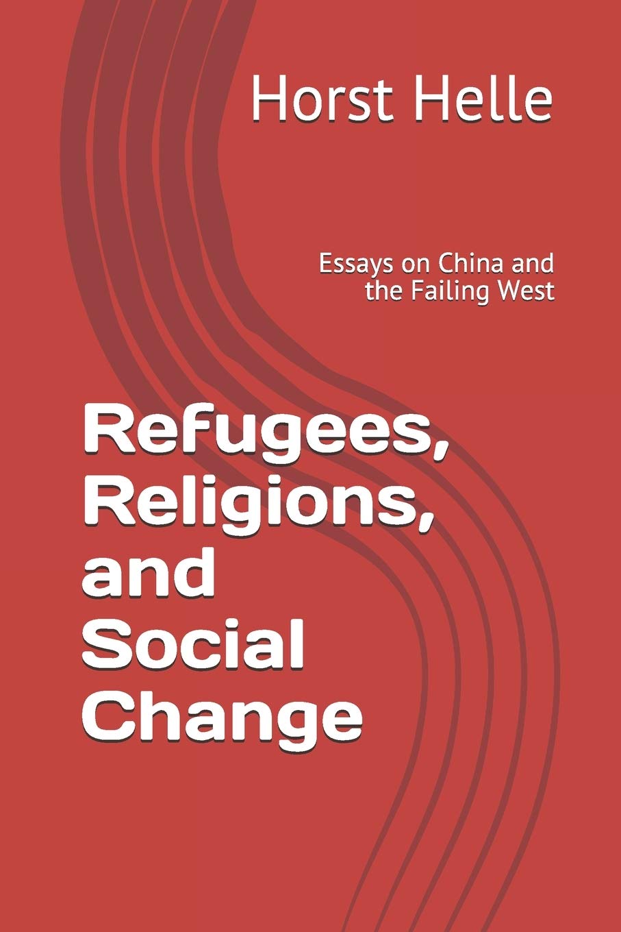 Refugees, Religions, and Social Change: Essays on China and the Failing West Religion & Esotericism