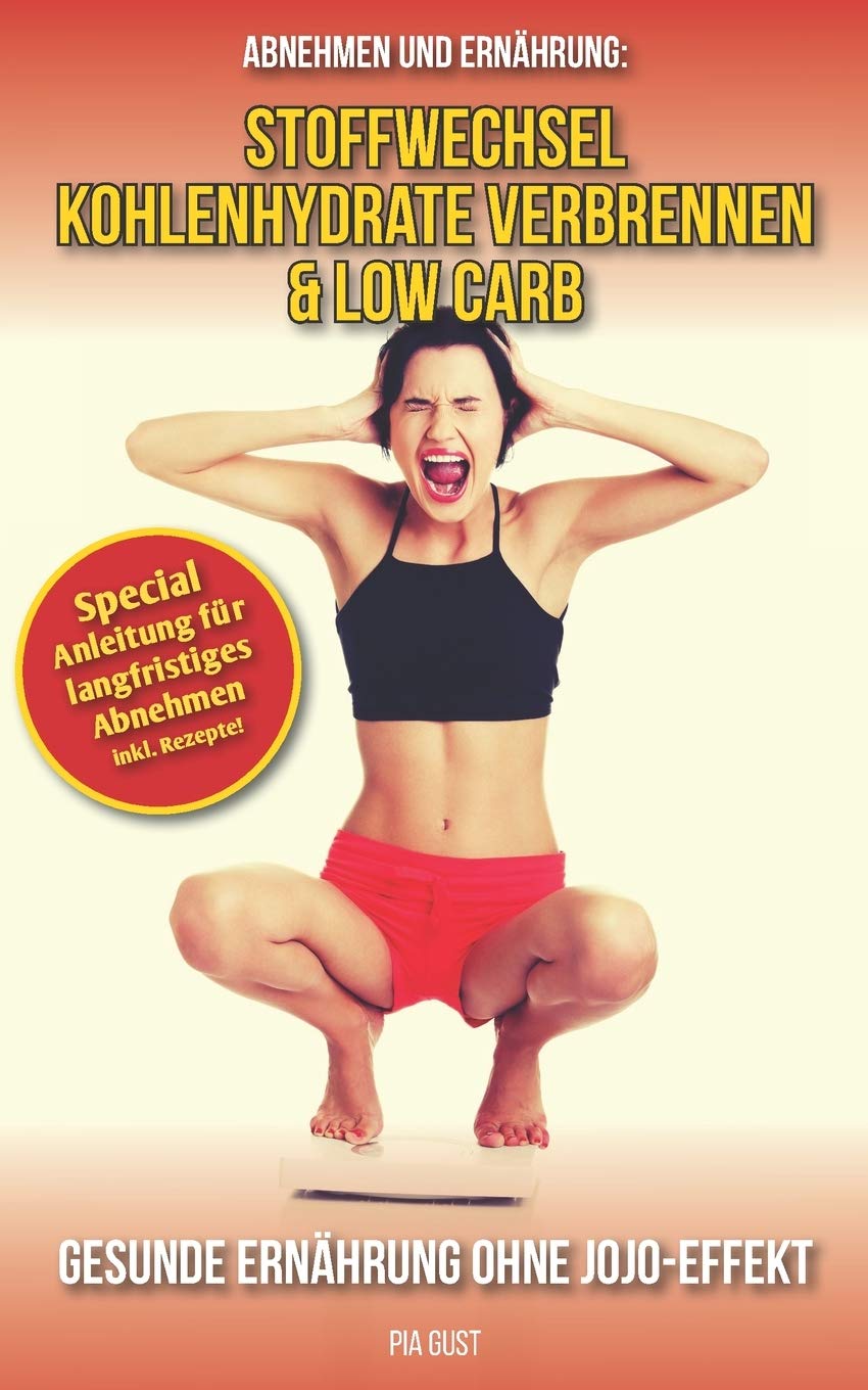 Abnehmen und Ernährung: Stoffwechsel, Kohlenhydrate verbrennen und Low Carb book