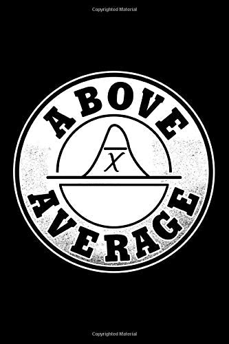 Math Mathematics Notebook - Above Average Statistics: Algebra Calculus Analysis Geometry Bullet Journal with 100 Unruled Plain Blank Paper Pages in 6” x 9” Inch - Composition Book Diary Notepad Mathematics