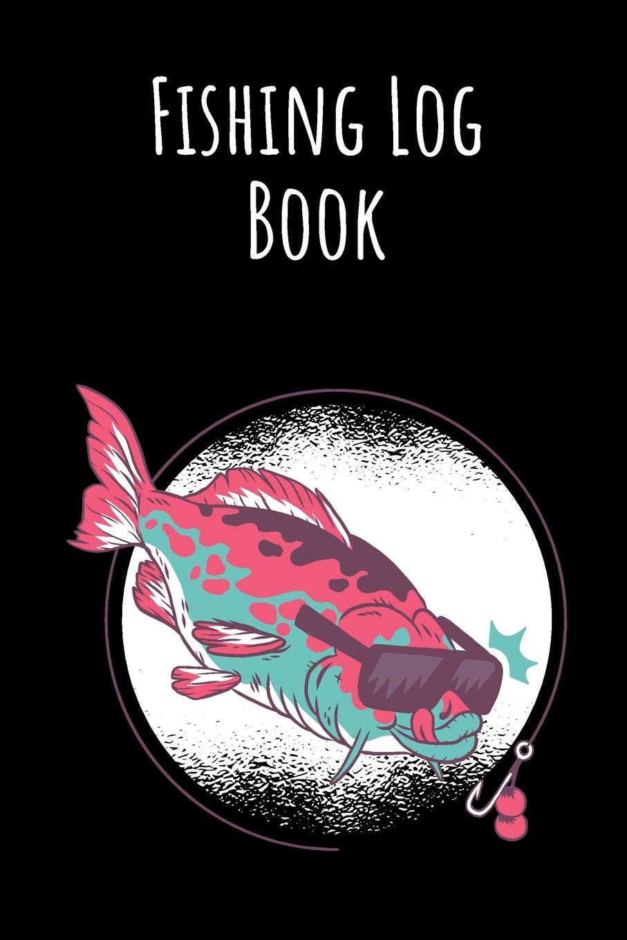 Fishing Log Book: 6x9 Fishing Books I Saltwater Fishing Journal I Notebook For A Fisherman To Record Fishing Trips I Fishing Book For Kids I Fishing Record Book Mathematics