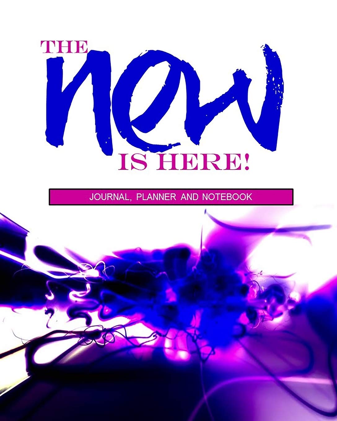 The New Is Here: Preparing and Planning for the New: Journal, Planner and Notebook Lifestyle