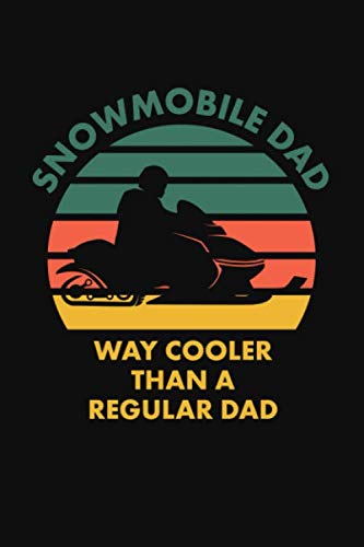 Snowmobile Dad Way Cooler Than a Regular Dad: A Lined Notebook For a Father Who Snowmobiles book