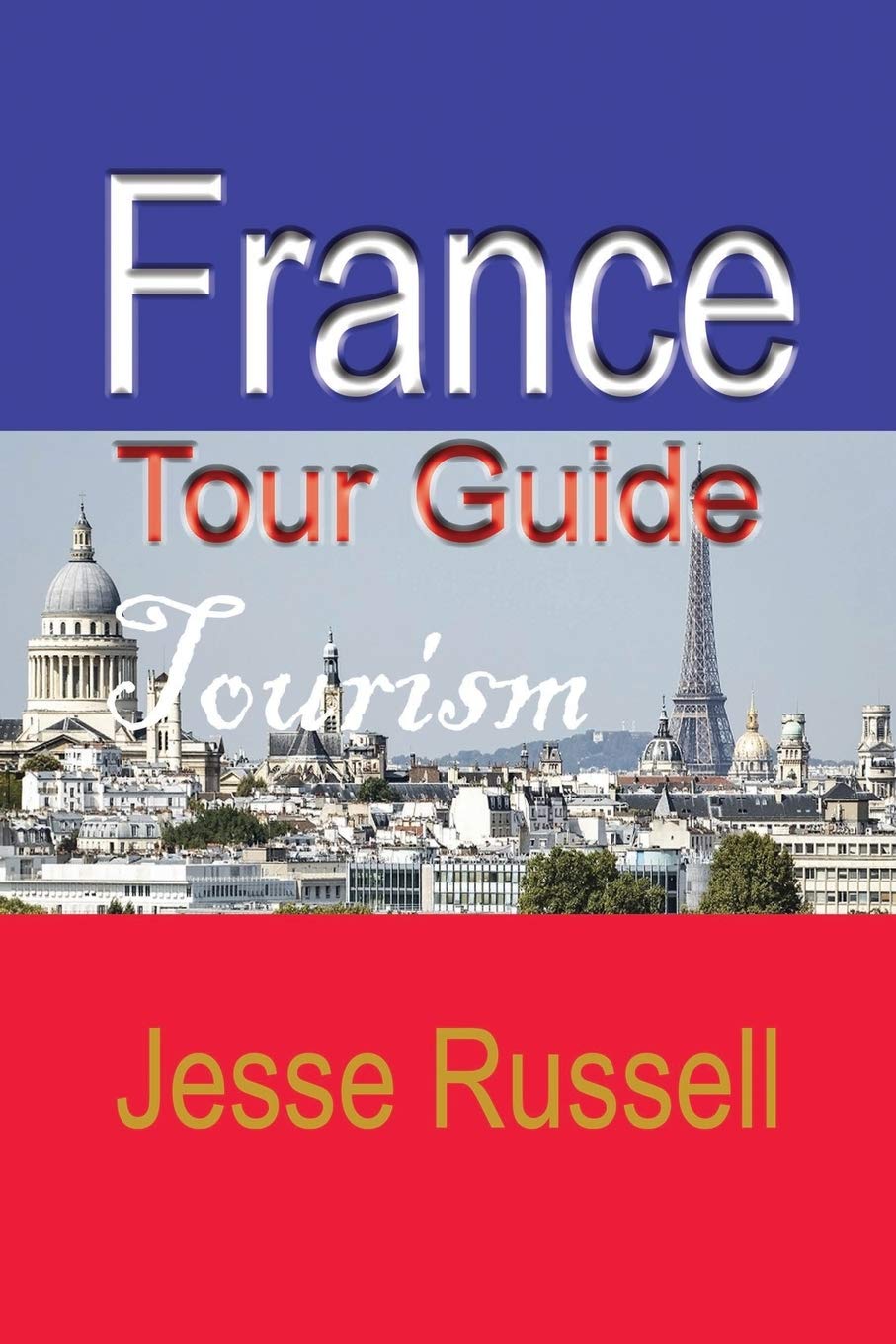 France Tour Guide: Tourism Leisure, Home & Garden