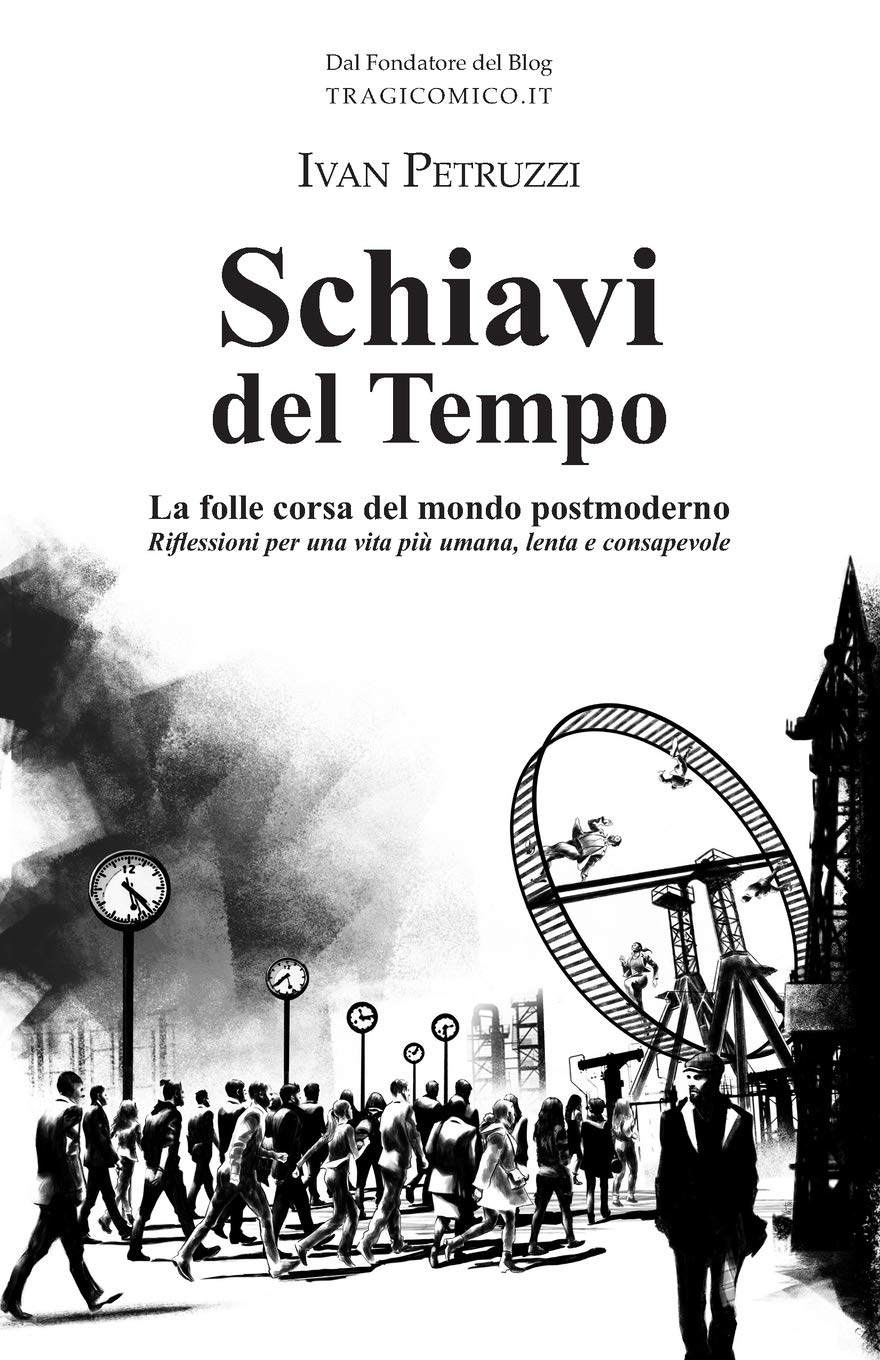 Schiavi del Tempo: La folle corsa del mondo postmoderno. Riflessioni per una vita più umana, lenta e consapevole Social Sciences