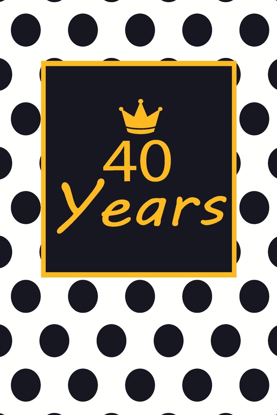 40 years: 40th fourtyth Birthday Gift for Women fourty year old daughter, son,boyfriend,girlfriend,men,wife and husband,cute and funny blank lined Gifts Notebook,journal,Diary,planner book