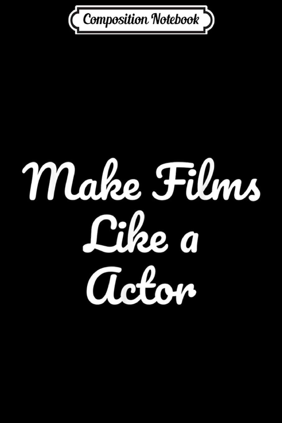 Composition Notebook: Filmmaking Film Student Gift - Make Films Like a Actor Journal/Notebook Blank Lined Ruled 6x9 100 Pages Manga