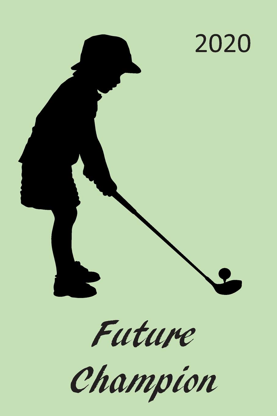Future Champion - 2020: Planner, Diary, Organiser- Week Per View. Gift for Young Golfer Leisure & Fun