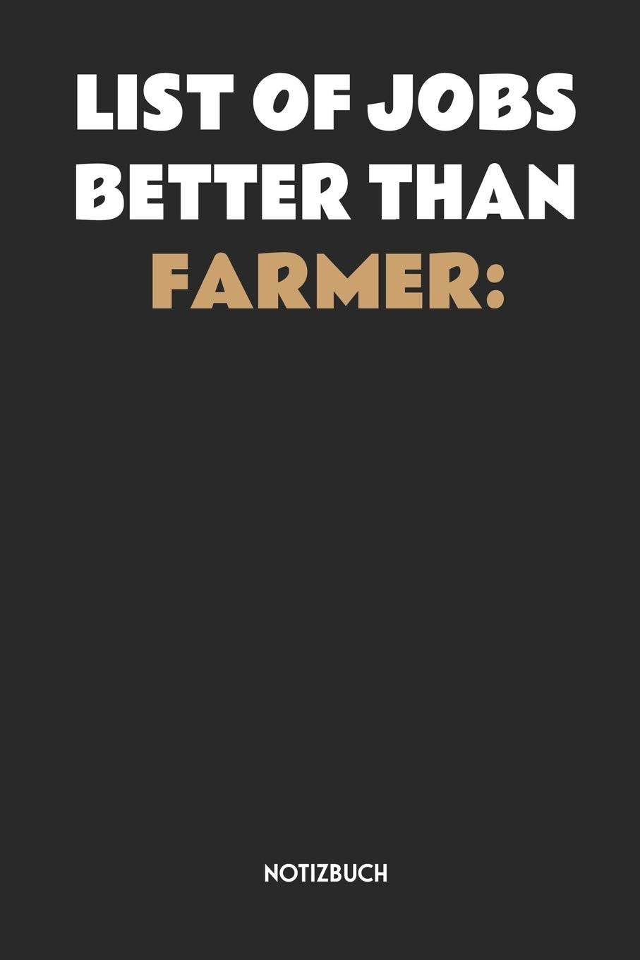 List Of Jobs Better Than Farmer Notizbuch: Lustiges Büchlein für Bauern, Landwirte & Farmer | Dotted Notebook / Punkteraster | 120 gepunktete Seiten | ... | Individuelles Journal | Journaling Geschenk Learning & Reference