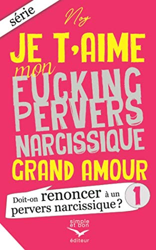Je t'aime mon fucking pervers narcissique Grand Amour 1: Doit-on renoncer à un pervers narcissique ? Contemporary literature