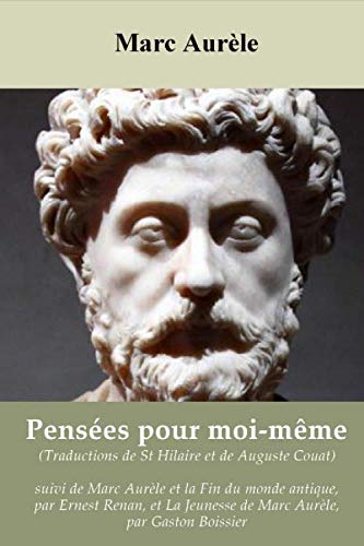 Pensées pour moi-même de Marc Aurèle (Traductions de St Hilaire et de Auguste Couat), suivi de Marc Aurèle et la Fin du monde antique, par Ernest ... Jeunesse de Marc Aurèle, par Gaston Boissier book