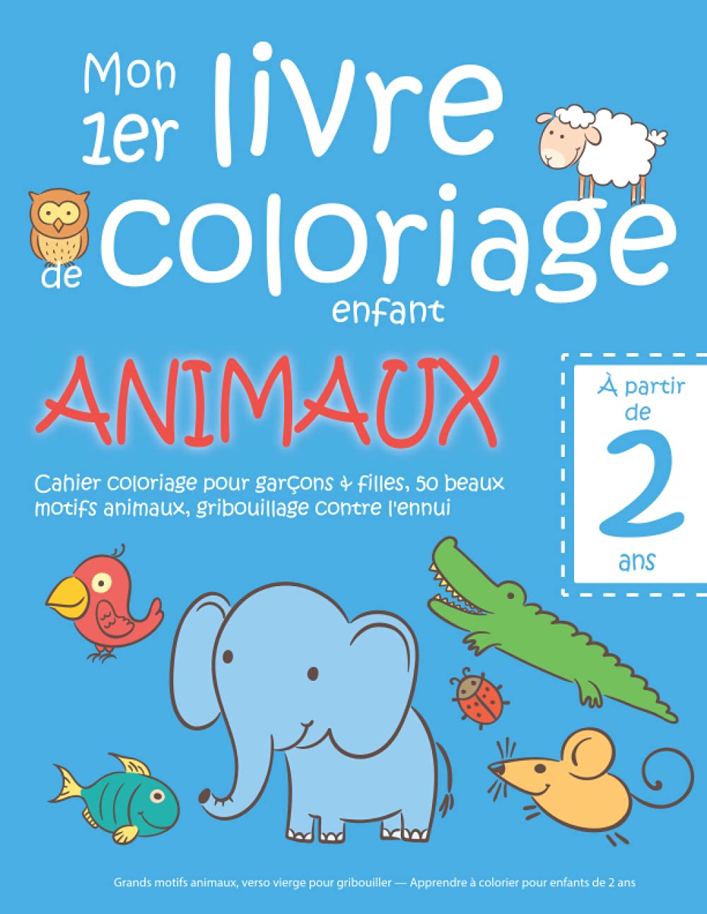 Mon 1er livre de coloriage enfant ANIMAUX — À partir de 2 ans — Cahier coloriage pour garçons & filles, 50 beaux motifs animaux, gribouillage contre ... cahier coloriage enfant 2 ans, Band 1) Books