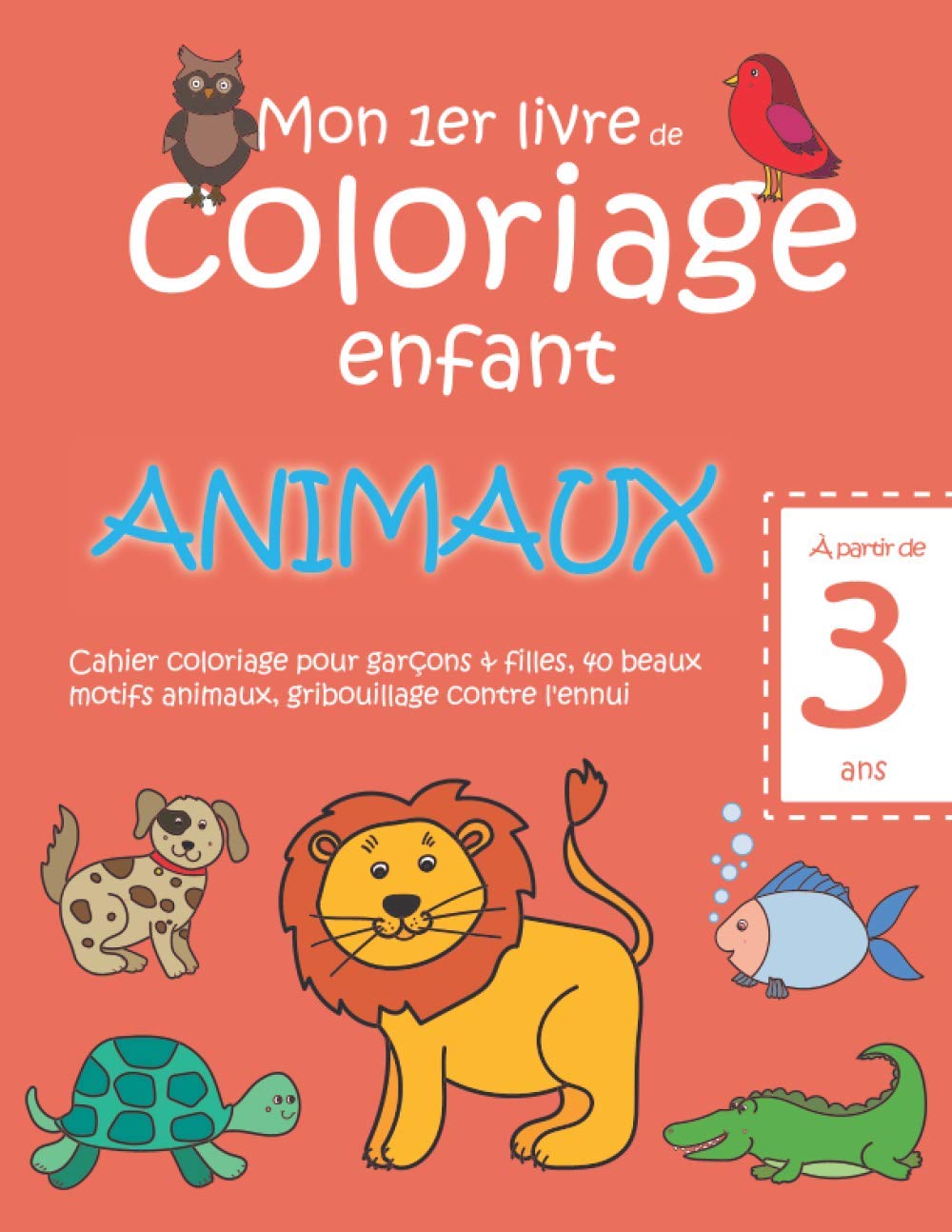 Mon 1er livre de coloriage enfant ANIMAUX — À partir de 3 ans — Cahier coloriage pour garçons & filles, 40 beaux motifs animaux, gribouillage contre ... cahier coloriage enfant 3 ans, Band 1) Books