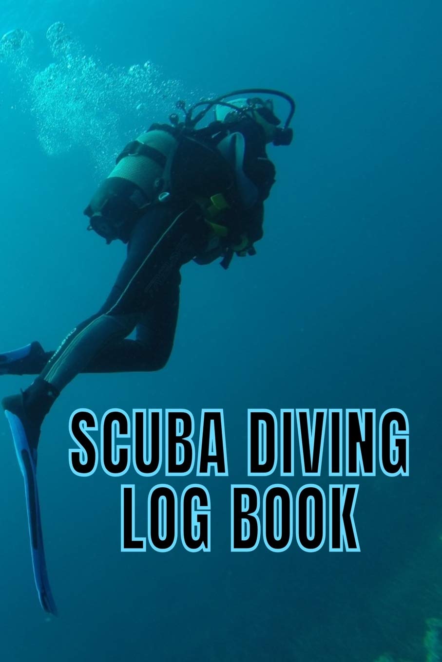 Scuba Diving Log Book: Scuba Dive Diving Logbook for Beginner, Intermediate, and Experienced Divers - Dive Journal for Training, Certification and ... to Professionals 6 X 9 120 pages Journal Leisure & Fun
