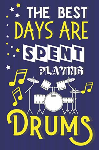 The Best Days Are Spent Playing Drums: Novelty Drum Gifts... Blue & Yellow Notebook Arts & Music
