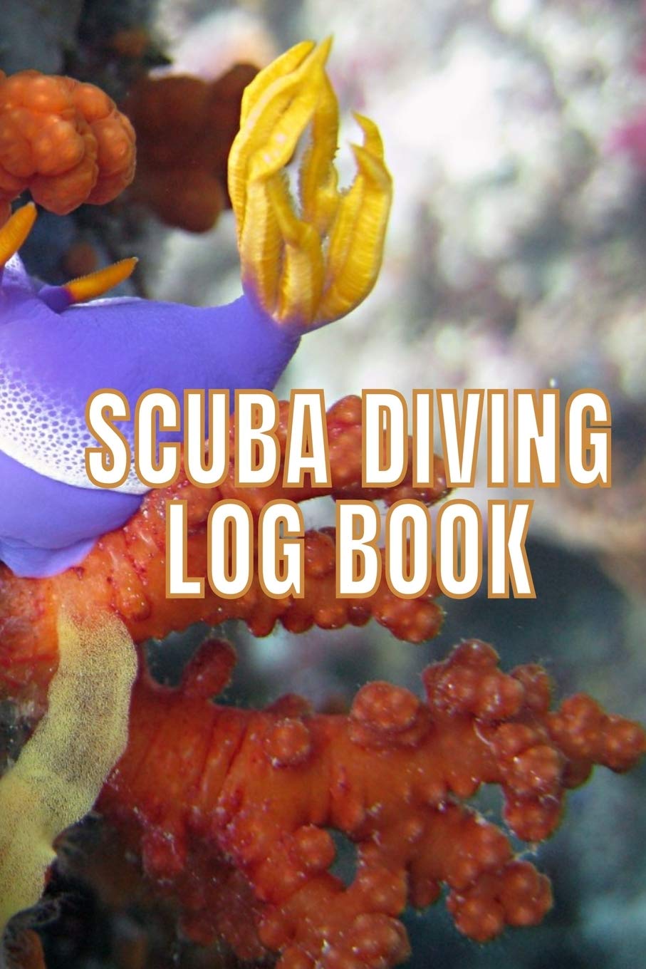 Scuba Diving Log Book: Scuba Dive Diving Logbook for Beginner, Intermediate, and Experienced Divers - Dive Journal for Training, Certification and ... to Professionals 6 X 9 120 pages Journal Leisure & Fun