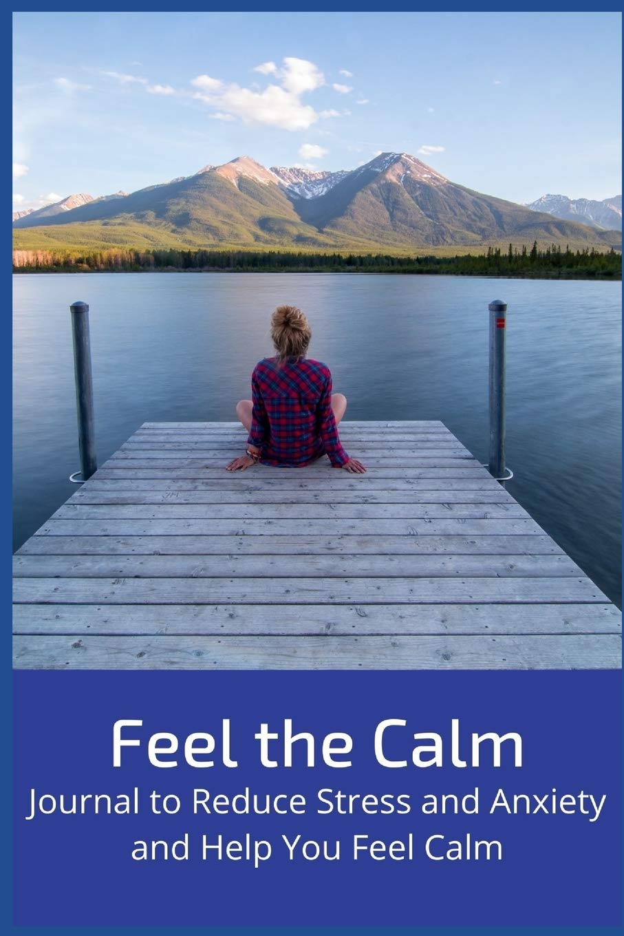 Feel the Calm: Journal to Reduce Stress and Anxiety and Help You Feel Calm Health, Nutrition & Fitness