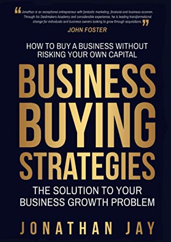 Business Buying Strategies: How To Buy A Business Without Risking Your Own Capital Business, Finance & Career