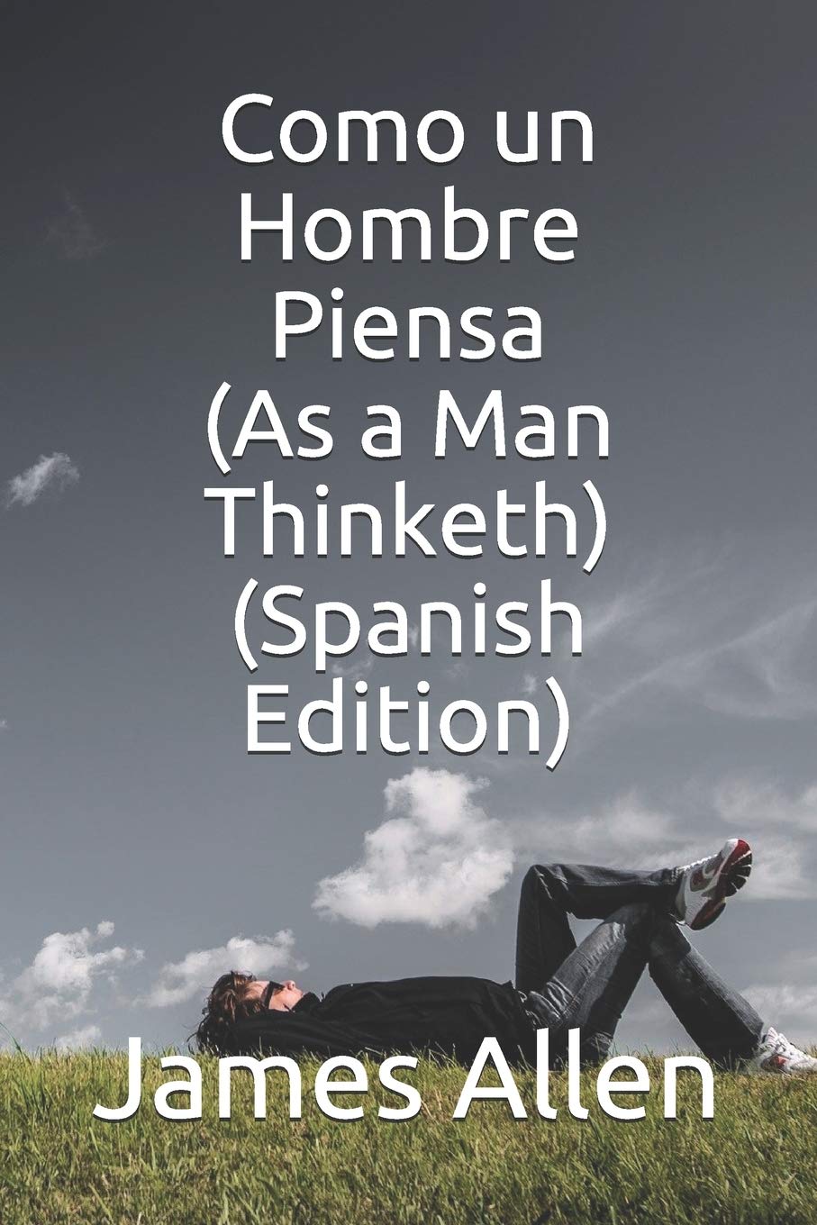 Como un Hombre Piensa (As a Man Thinketh) (Spanish Edition) Philosophy