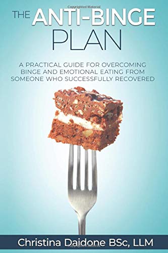 The Anti-Binge Plan: A Practical Guide For Overcoming Binge And Emotional Eating From Someone Who Successfully Recovered Health, Nutrition & Fitness