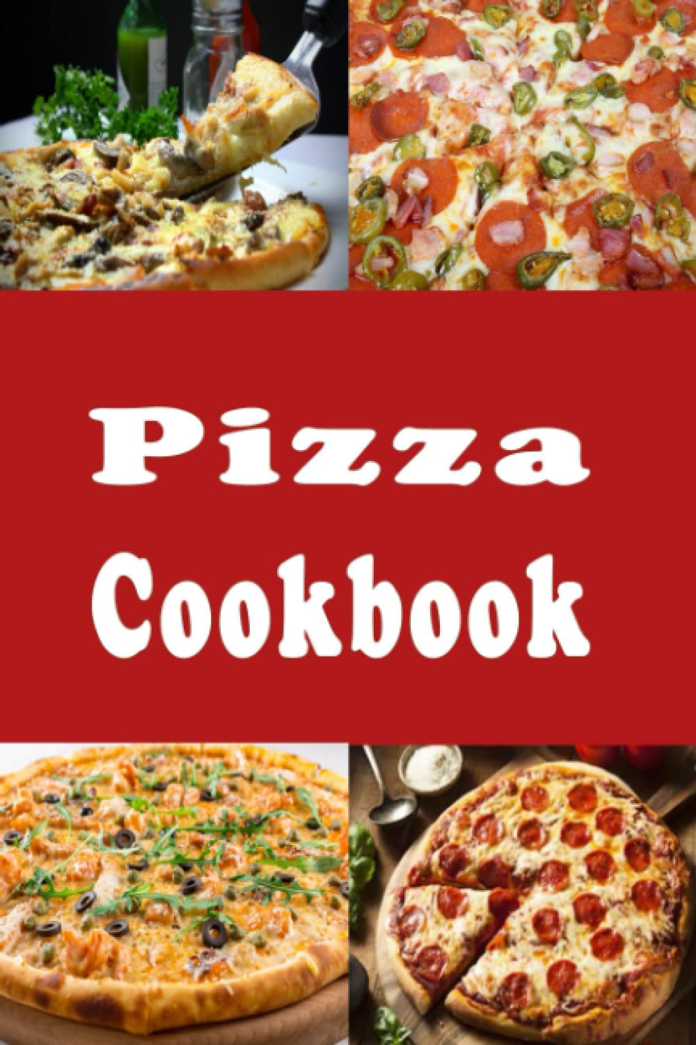 Pizza Cookbook: New York, Chicago, Deep Dish and Many Other Pizza Recipes (Lunch Menu Cookbook, Band 3) Cooking & Enjoying