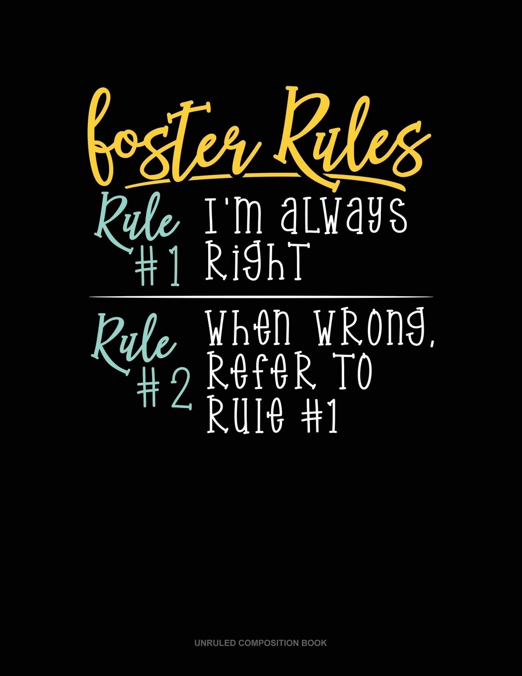 Foster's Rules Rule#1 I'm Always Right Rule#2 When Wrong, Refer To Rule#1: Unruled Composition Book Essays & Short Stories