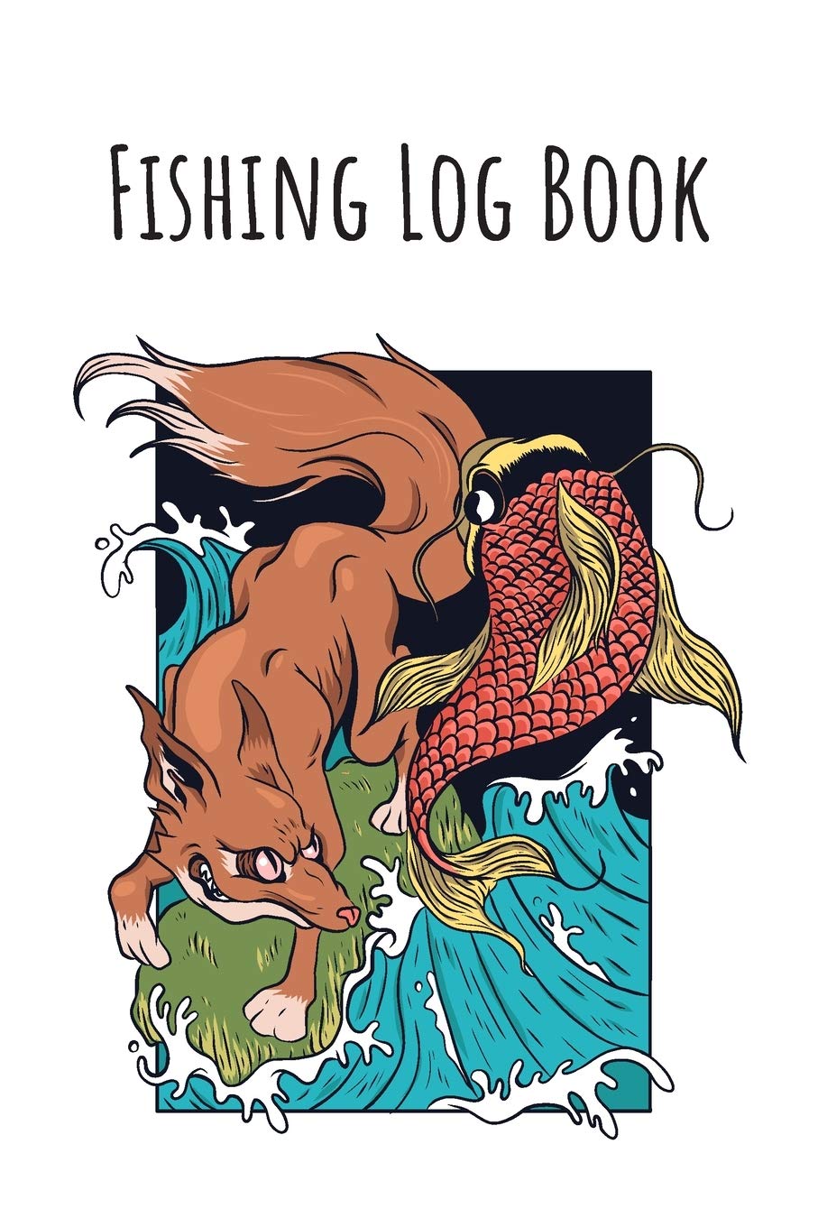 Fishing Log Book: 6x9 Fishing Books I Saltwater Fishing Journal I Notebook For A Fisherman To Record Fishing Trips I Fishing Book For Kids I Fishing Record Book Mathematics