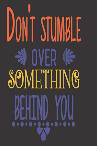 Don't Stumble Over Something Behind You: 2020 Diary, Planner, Organiser - Week Per View - with Inspirational Motivational Quote Partnership & Love