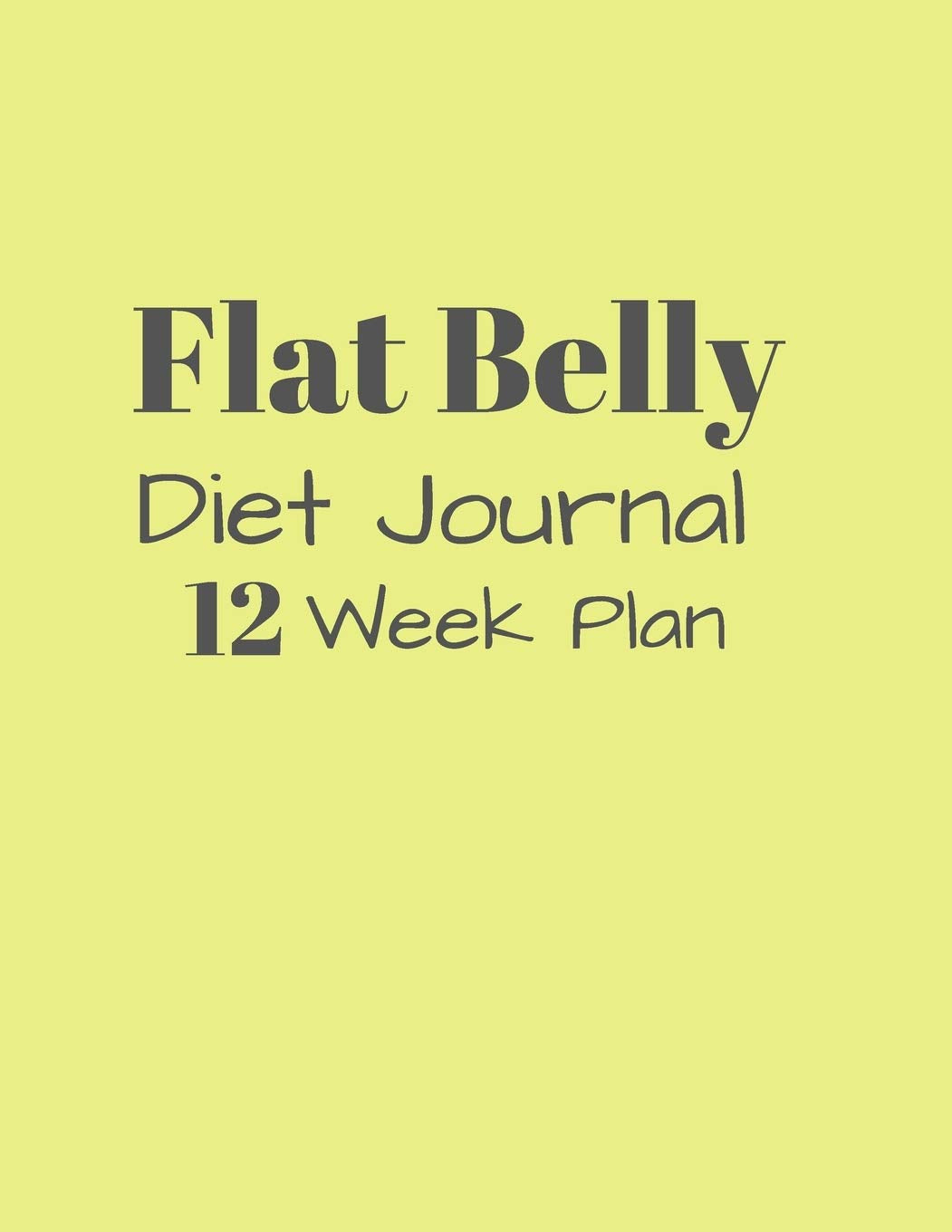 Flat Belly Diet Journal 12 Week Plan: Tracker / Planner:12 Weeks to a NEW YOU---.Ketogenic Diet Weight Loss Journal Planner Diary Log Book Health, Nutrition & Fitness