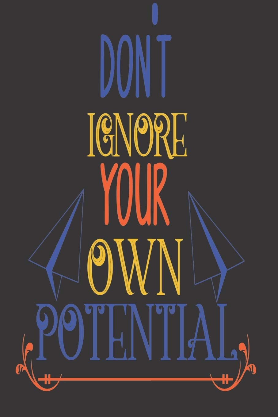 Don't Ignore Your Own Potential: 2020 Diary, Planner, Organiser - Week Per View - with Inspirational Motivational Quote Business, Finance & Career
