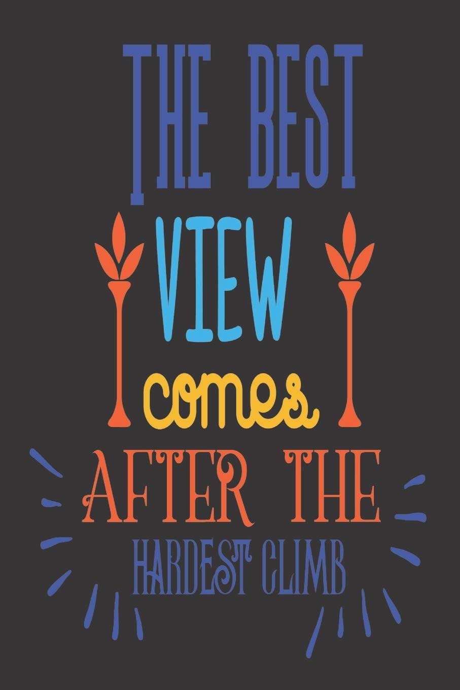The Best View Comes After The Hardest Climb: 2020 Diary, Planner, Organiser - Week Per View - with Inspirational Motivational Quote Business, Finance & Career