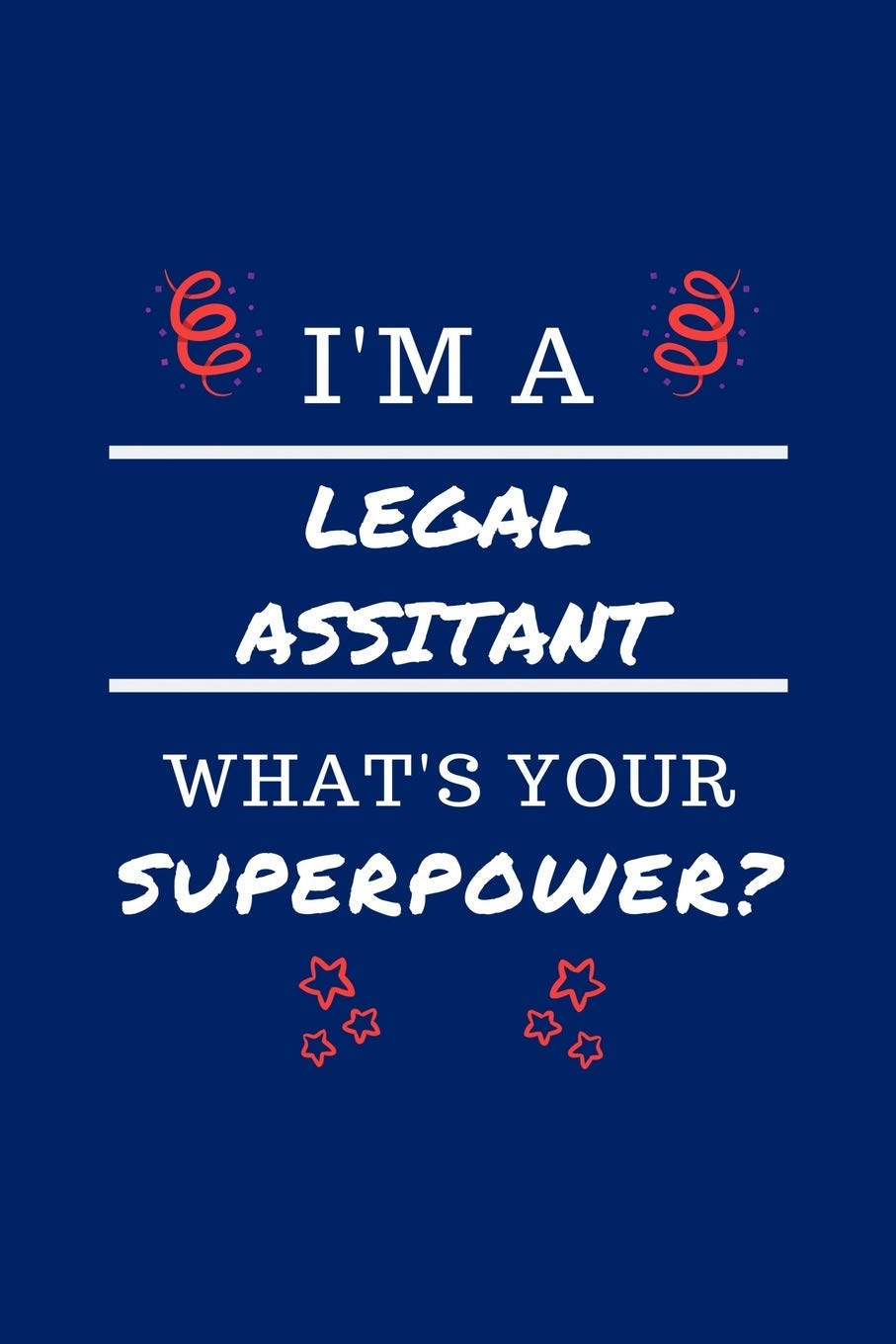 I'm A Legal Assistant What's Your Superpower?: Perfect Gag Gift | Blank Lined Notebook Journal | 100 Pages 6" x 9" Format | Office Humour and Banter Business, Finance & Career