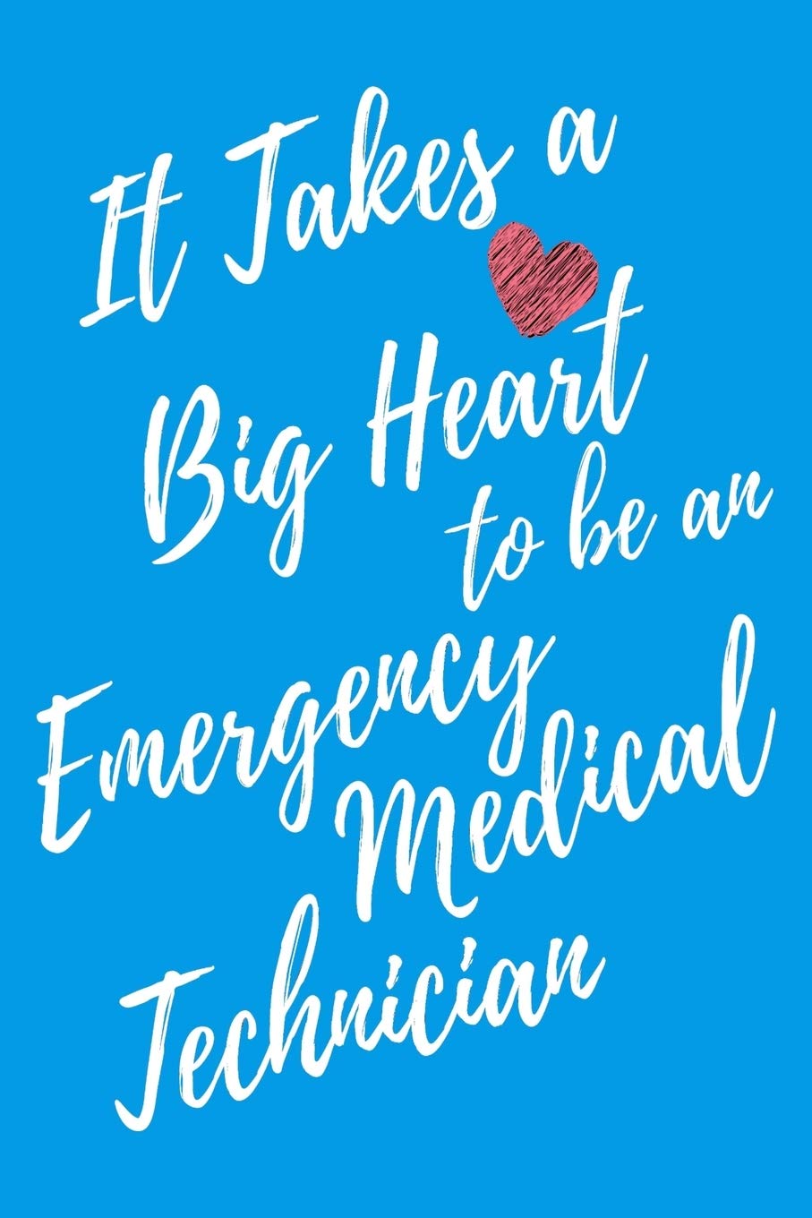 It Takes a Big Heart to be an Emergency Medical Technician: Emergency Medical Technician Journal For Gift - Light Blue Notebook For Men Women - Ruled Writing Diary - 6x9 100 pages Medicine