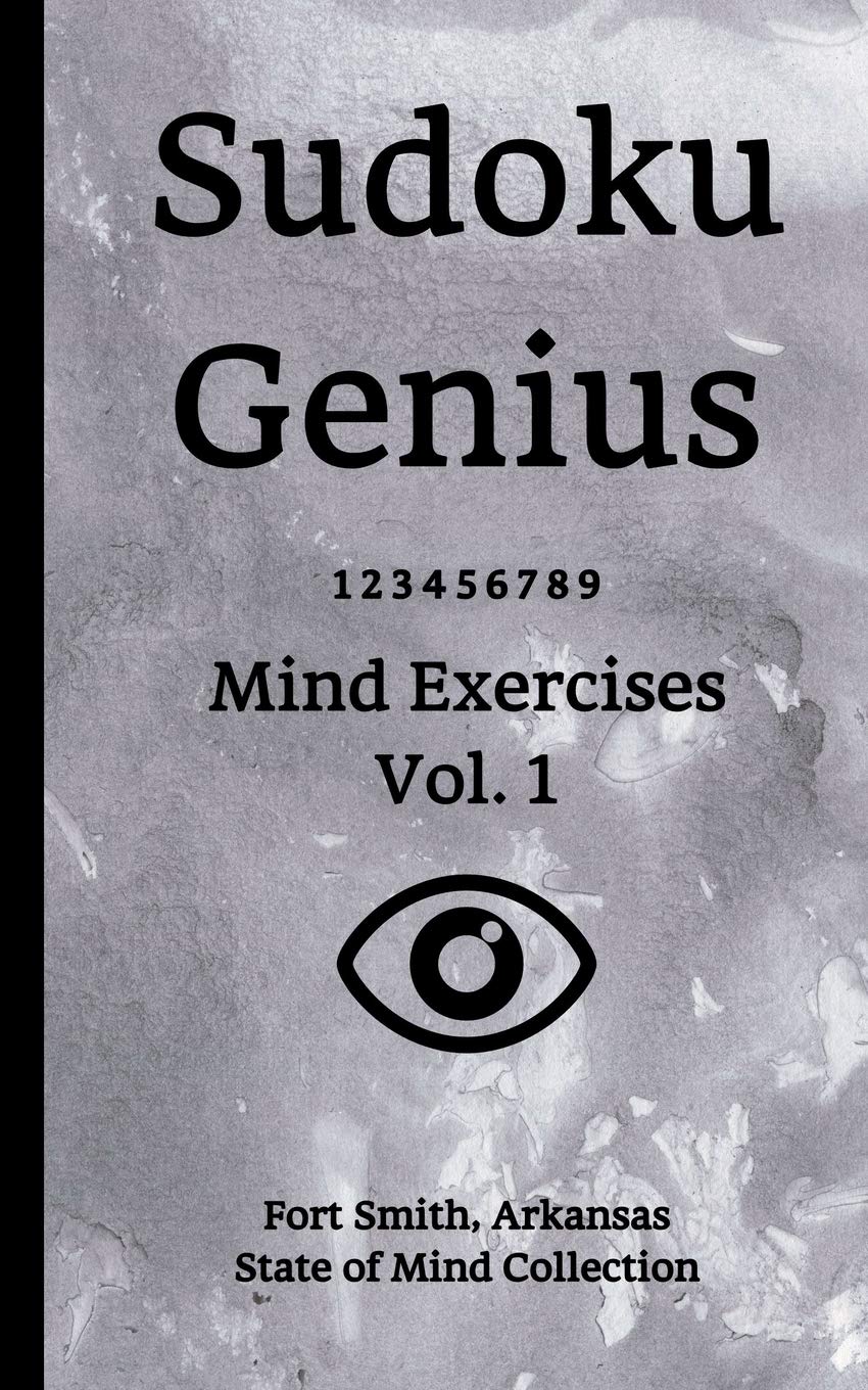 Sudoku Genius Mind Exercises Volume 1: Fort Smith, Arkansas State of Mind Collection Leisure & Fun
