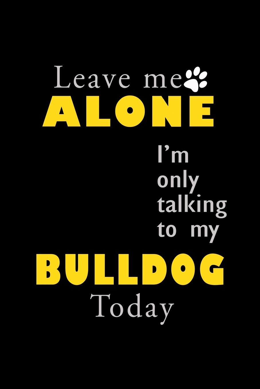 Leave me alone I'm Only talking to my Bulldog today: 110 Game Sheets - 660 Tic-Tac-Toe Blank Games | Soft Cover Book for Kids for Traveling & Summer ... in | 15.24 x 22.86 cm | Single Player | Funn Manga