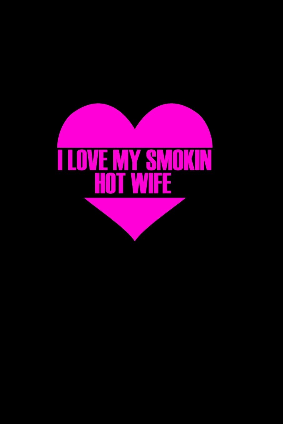 I love my smokin hot wife: 110 Game Sheets - 660 Tic-Tac-Toe Blank Games | Soft Cover Book for Kids for Traveling & Summer Vacations | Mini Game | ... x 22.86 cm | Single Player | Funny Great Gift Manga