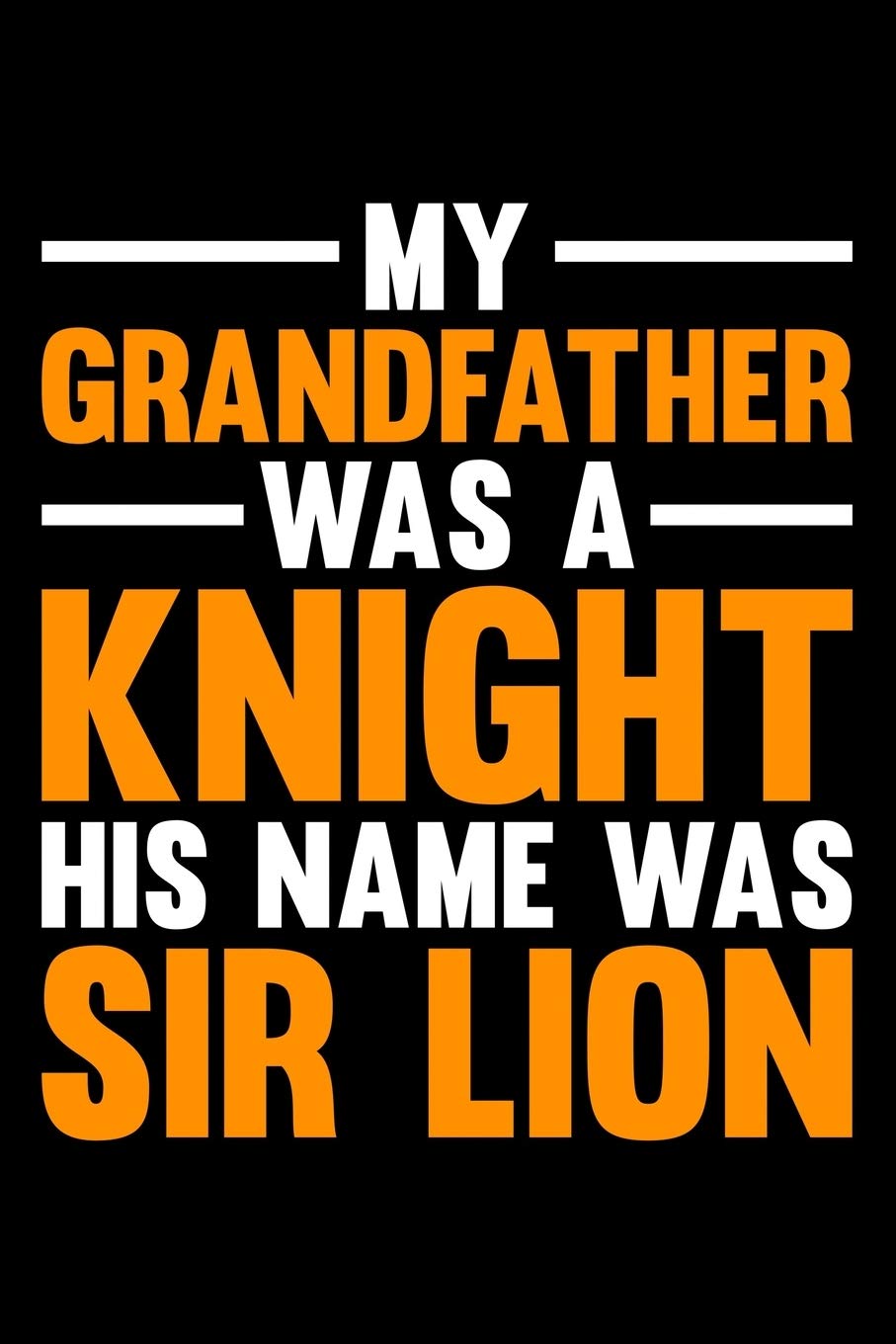 My Grandfather Was A Knight His Name WasSir Lion: Lined A5 Notebook for Cows book
