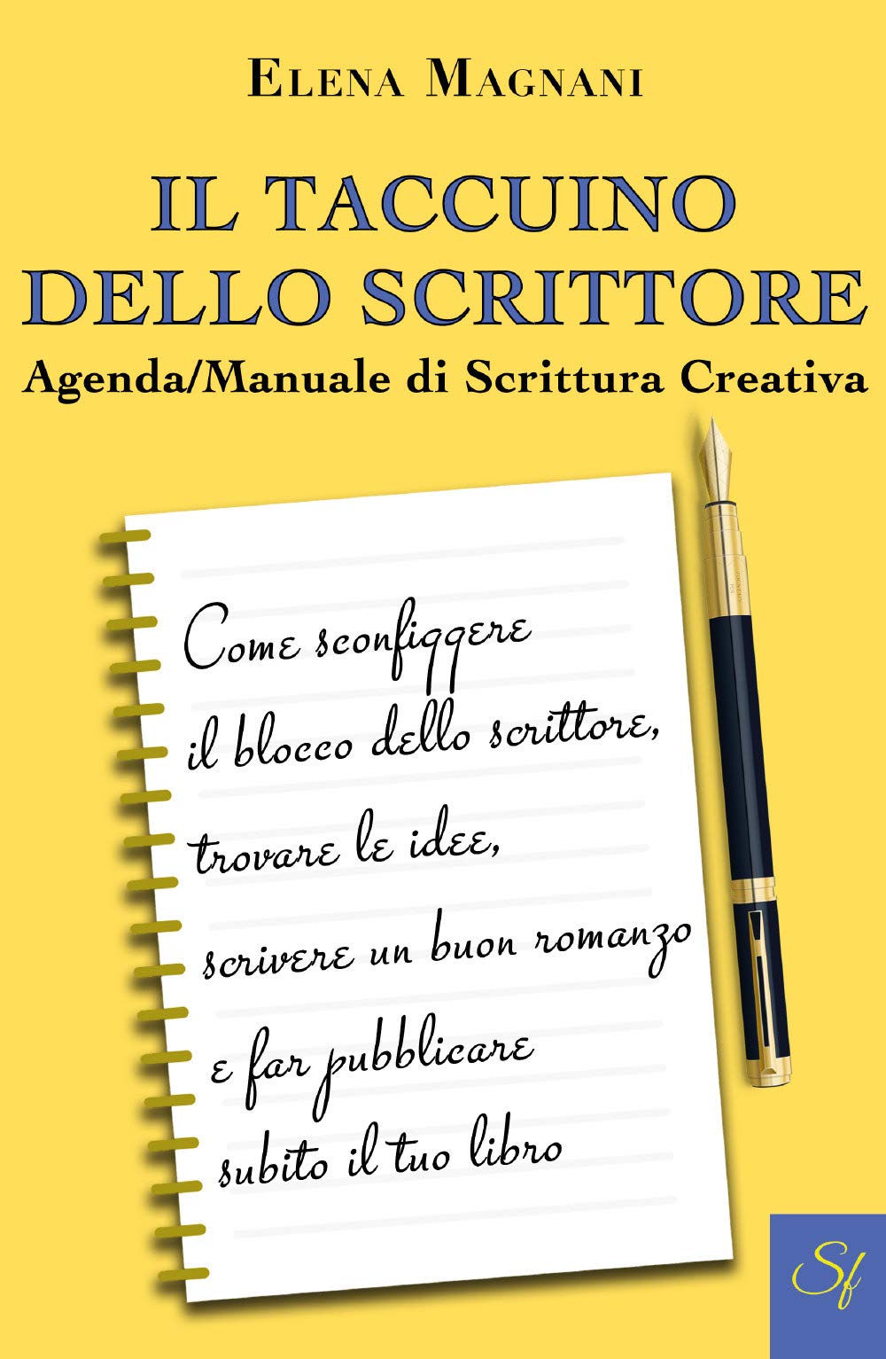 Il Taccuino dello Scrittore Agenda/Manuale di Scrittura Creativa: Come sconfiggere il blocco dello scrittore, trovare le idee, scrivere un buon romanzo e far pubblicare subito il tuo libro book