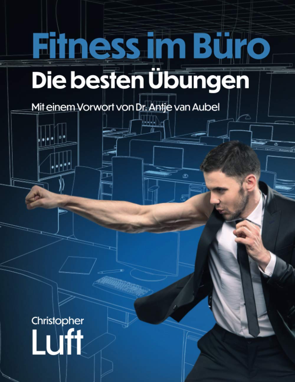 Fitness im Büro - Die besten Übungen: Mit einem Vorwort von Dr. Antje van Aubel (Fitness - Die besten Übungen:, Band 1) Health, Nutrition & Fitness