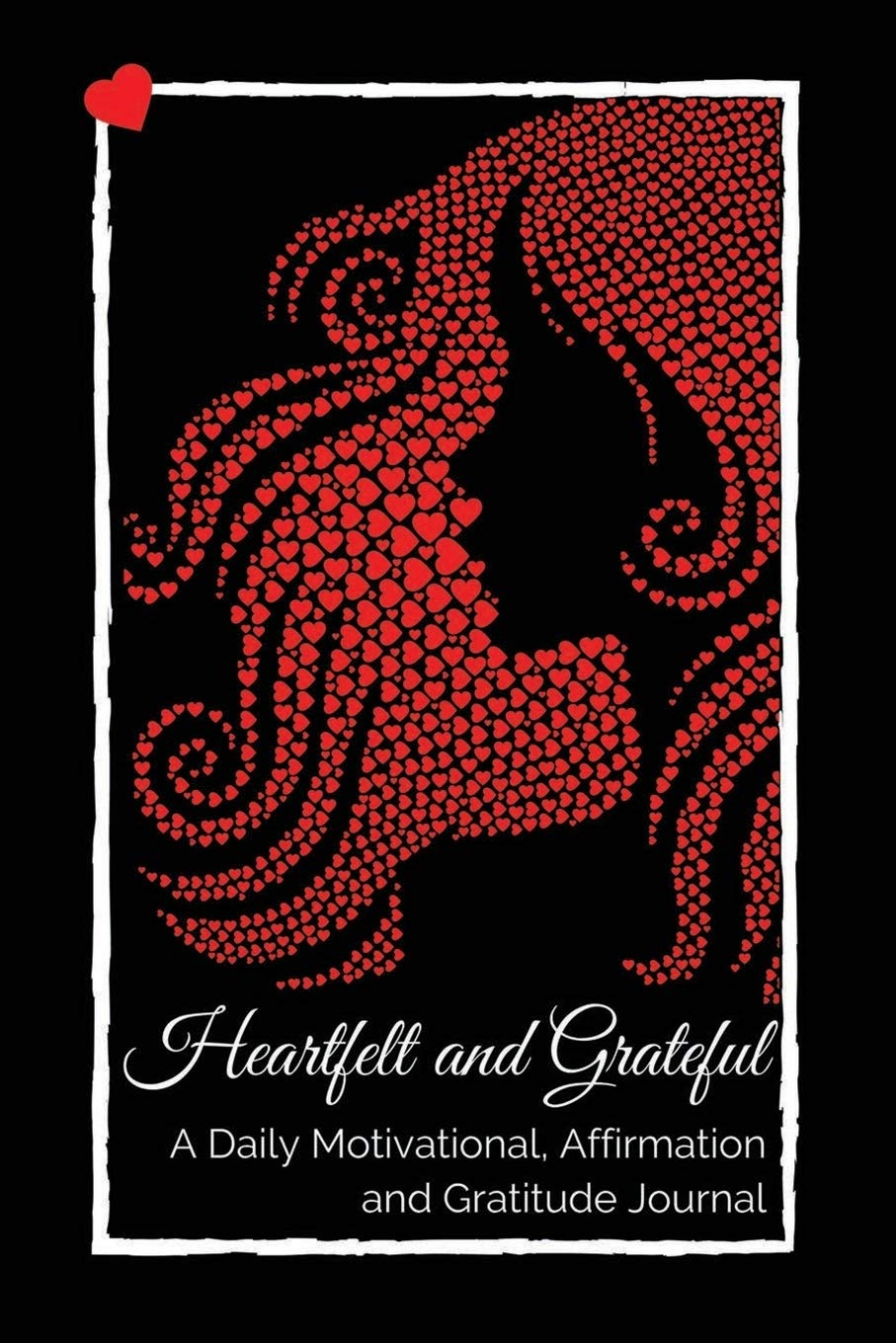 Heartfelt and Grateful: A Daily Motivational, Affirmation and Gratitude Journal Lifestyle