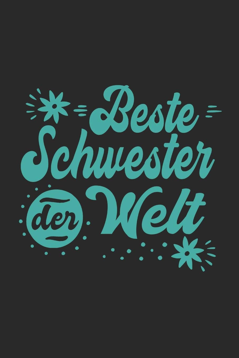 Beste Schwester Der Welt: Schönes Cooles Beste Schwester Der Welt Notizbuch | Planer | Tagebuch - DIN A5 - 120 Linierte Seiten - Lustiges Tolles ... Coolen Neuen Werdenden Stolzen Schwestern Parents & Children