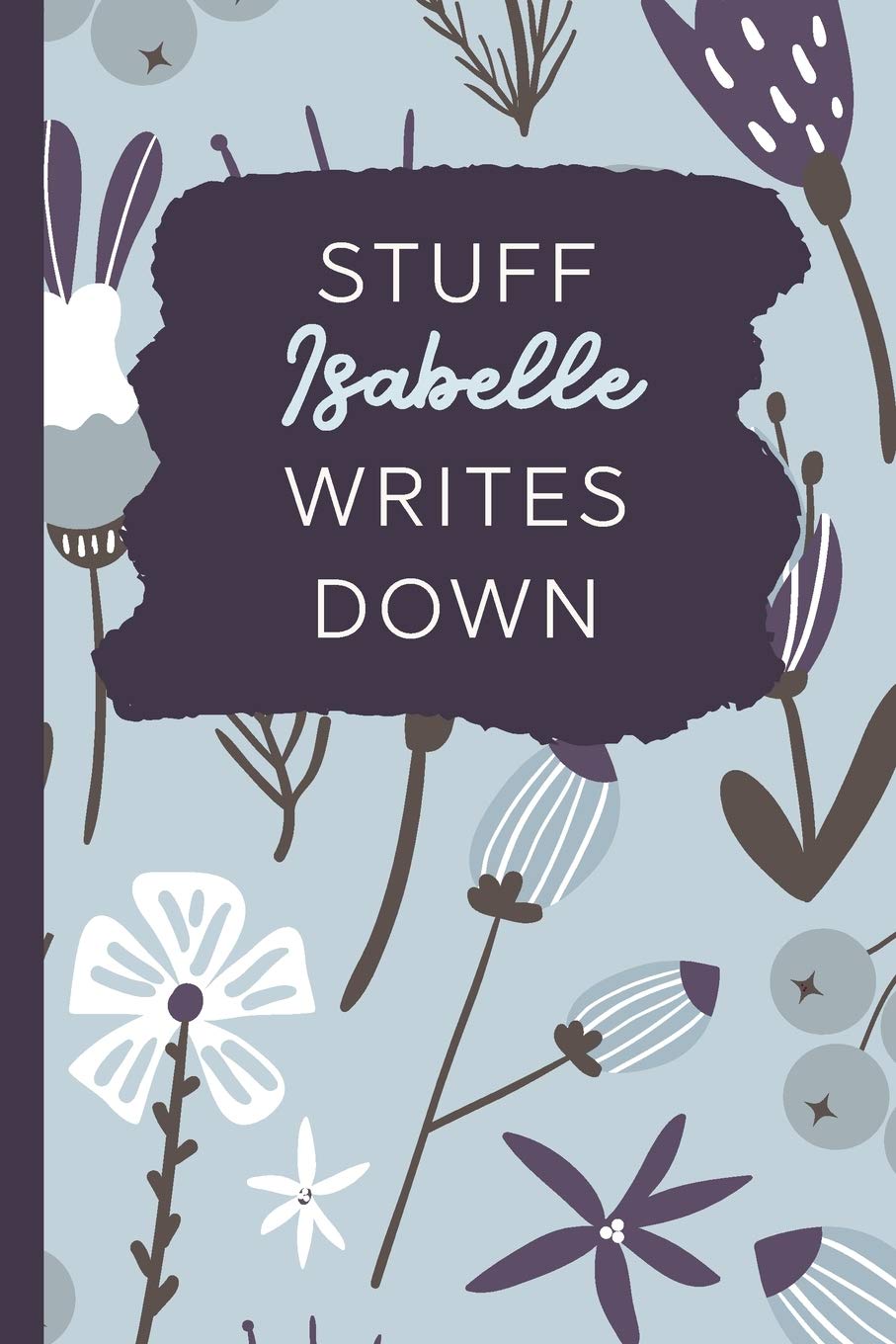 Stuff Isabelle Writes Down: Personalized Journal / Notebook (6 x 9 inch) with 110 wide ruled pages inside Books