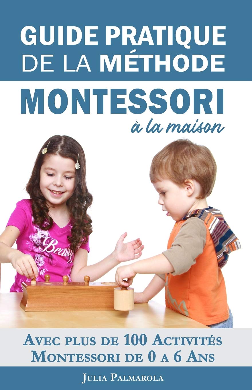 Guide Pratique de la Méthode Montessori à la Maison: Avec plus de 100 activités Montessori de 0 à 6 ans book