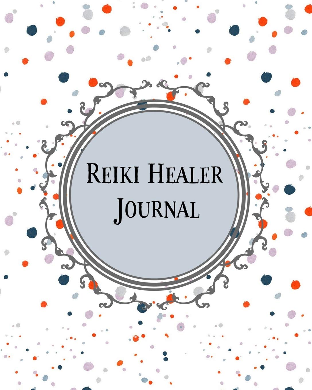 Reiki Healer Journal: 8 X 10, Room for Energetic Assessment, Client Organizer, Contacts, Notes Self-help