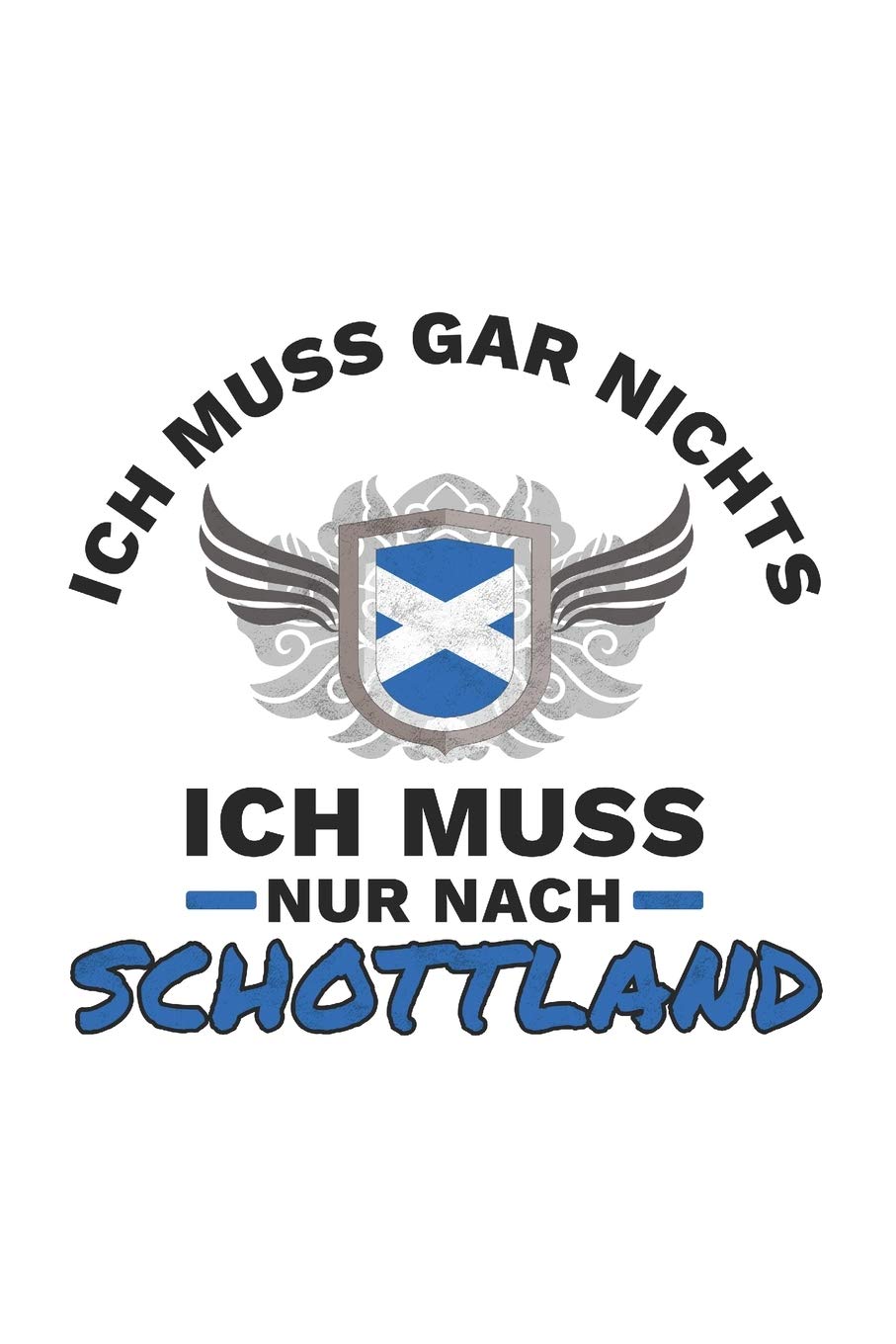 Schottland Notizbuch: Ich Muss Gar Nix - Ich Muss Nur Nach Schottland Reise / 6x9 Zoll / 120 linierte Seiten Books