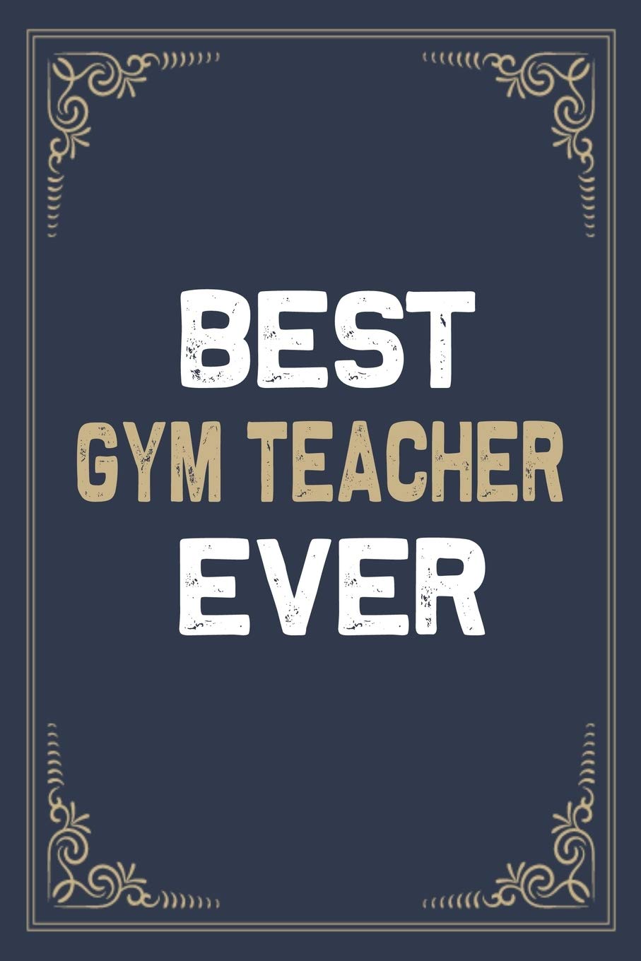 Best Gym Teacher Ever: Blank Lined Activities Notebook Journal Gift Idea for Gym Teacher - 6x9 Inch 110 Pages Personalized Wide Ruled Composition ... Perfect Gift Diary Gifts Idea for Gym Teacher Essays & Short Stories