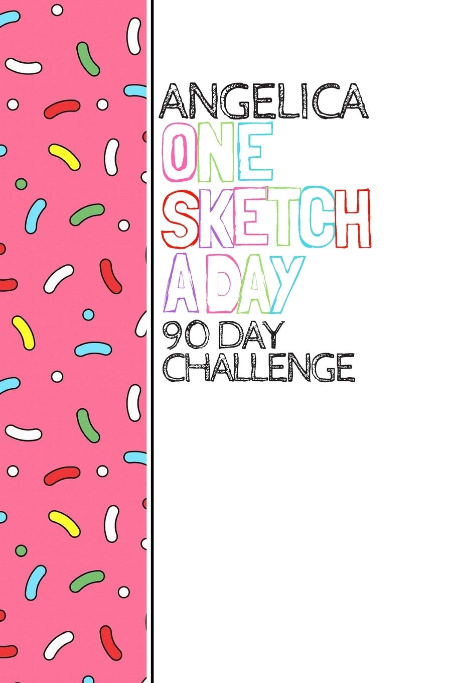 Angelica: Personalized colorful sprinkles sketchbook with name: One sketch a day for 90 days challenge Non-fiction