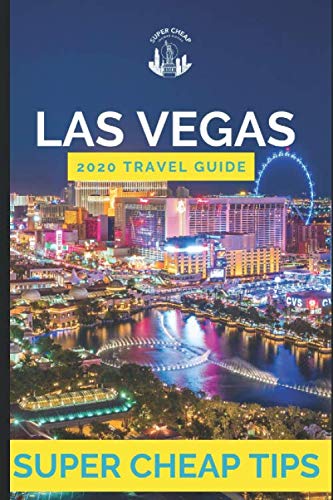 Super Cheap Las Vegas - Travel Guide 2020: Enjoy a five-star Vegas experience for just over $250 Travel Guides